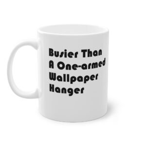 Busier than a one-armed wallpaper hanger, Standard Mug